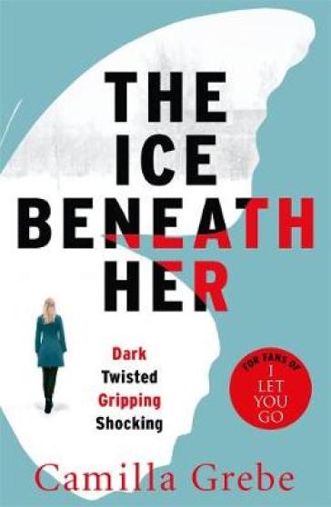 The Ice Beneath Her - Camilla Grebe