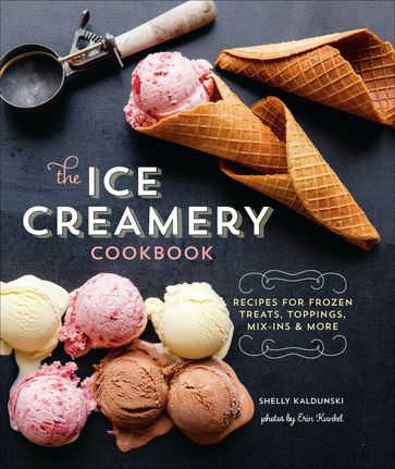 The Ice Creamery Cookbook - Shelly Kaldunski - Erin Kunkel