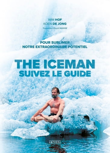 The Iceman - Suivez le guide ! - Koen de Jong - Wim Hof