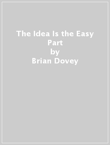 The Idea Is the Easy Part - Brian Dovey