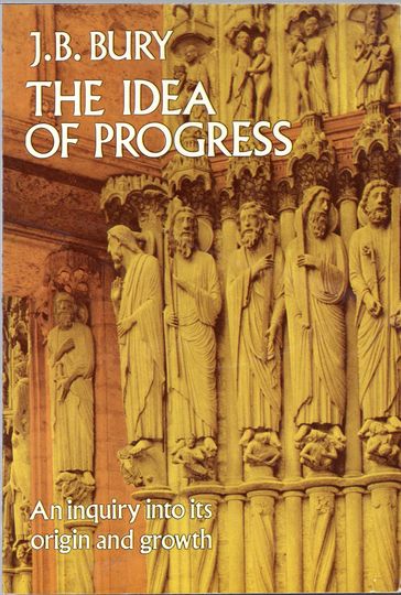 The Idea of Progress - J. B. Bury