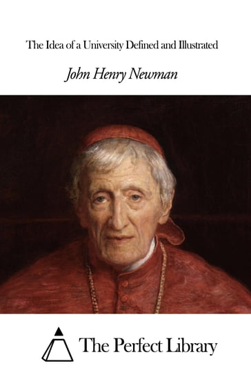 The Idea of a University Defined and Illustrated - John Henry Newman