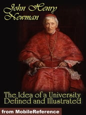 The Idea of a University Defined and Illustrated: In Nine Discourses Delivered to the Catholics of Dublin (Mobi Classics)
