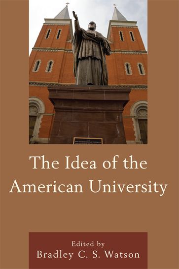 The Idea of the American University - John Agresto - William B. Allen - Gary D. Glenn - Susan E. Hanssen - Mark C. Henrie - William Mathie - Peter Wood - Berry College Peter Augustine Lawler - Baylor University Michael P. Foley - Rev. James V. Schall S.J. - Philip M. McKenna Profess Bradley C. S. Watson