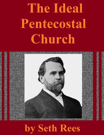 The Ideal Pentecostal Church - Seth Rees