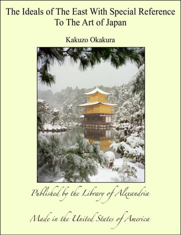 The Ideals of The East With Special Reference To The Art of Japan - Kakuzo Okakura