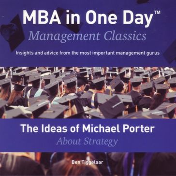The Ideas of Michael Porter About Strategy - Ben Tiggelaar