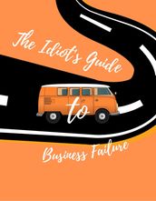The Idiot s Guide to Business Failure