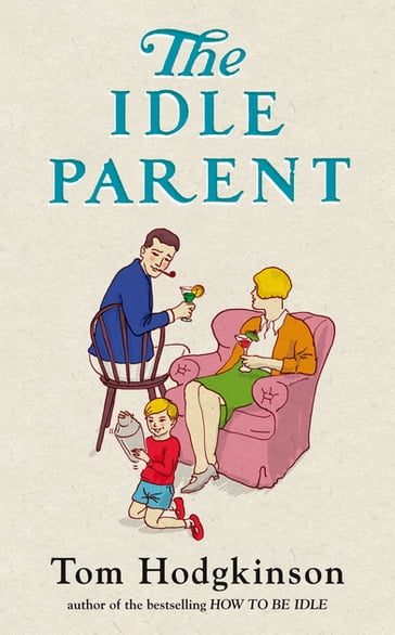 The Idle Parent - Tom Hodgkinson