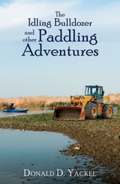 The Idling Bulldozer and other Paddling Adventures