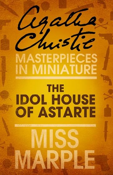 The Idol House of Astarte: A Miss Marple Short Story - Agatha Christie