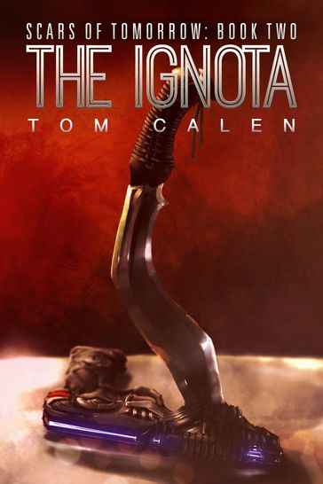 The Ignota (Scars of Tomorrow Book 2) - Tom Calen