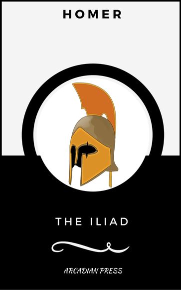The Iliad (ArcadianPress Edition) - Arcadian Press - Homer