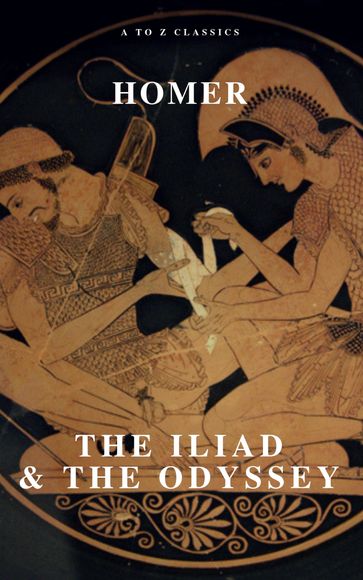 The Iliad & The Odyssey - AtoZ Classics - Homer