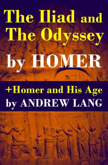 The Iliad and The Odyssey + Homer and His Age - Homer - Andrew Lang