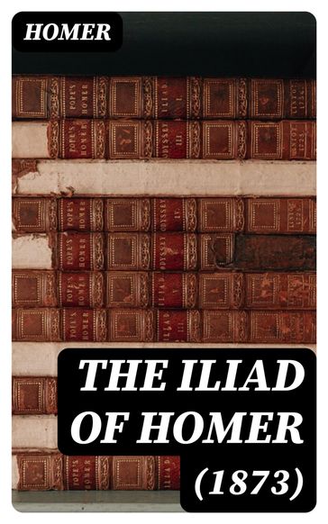 The Iliad of Homer (1873) - Homer