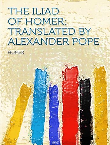 The Iliad of Homer - Alexander Pope