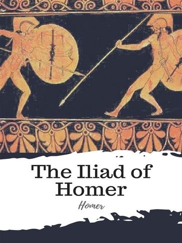 The Iliad of Homer - Homer