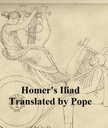 The Iliad of Homer, Pope's verse translation (Illustrated) - Homer