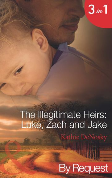 The Illegitimate Heirs: Luke, Zach And Jake: Bossman Billionaire (The Illegitimate Heirs) / One Night, Two Babies (The Illegitimate Heirs) / The Billionaire's Unexpected Heir (The Illegitimate Heirs) (Mills & Boon By Request) - Kathie DeNosky
