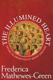 The Illumined Heart: Capturing the Vibrant Faith of Ancient Christians