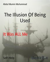 The Illusion Of Being Used