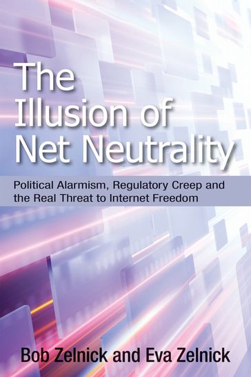 The Illusion of Net Neutrality - Bob Zelnick - Eva Zelnick