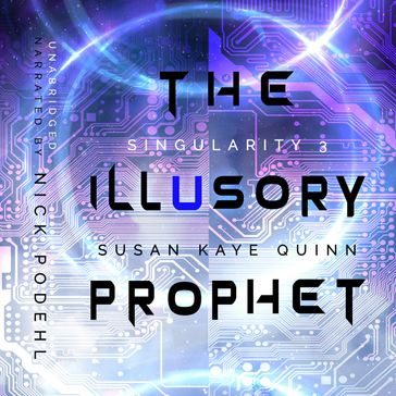 The Illusory Prophet (Singularity 3) - Susan Kaye Quinn