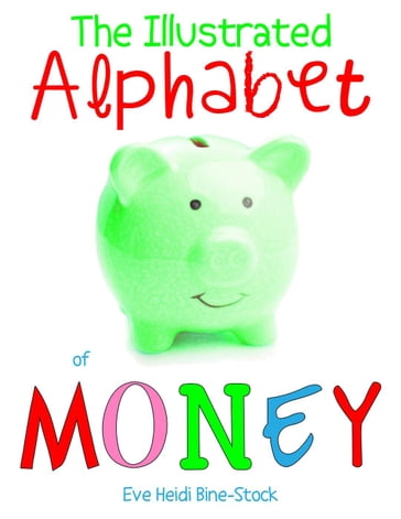 The Illustrated Alphabet of Money - Eve Heidi Bine-Stock