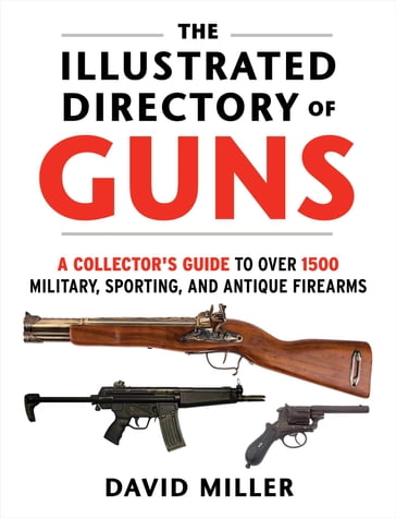 The Illustrated Directory of Guns - David Miller