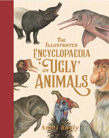 The Illustrated Encyclopaedia of 'Ugly' Animals - Sami Bayly