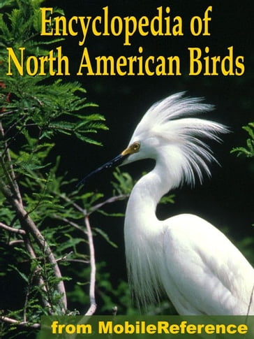 The Illustrated Encyclopedia Of North American Birds: An Essential Guide To Common Birds Of North America (Mobi Reference) - MobileReference