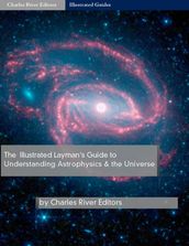 The Illustrated Guide to Understanding Astrophysics and the Universe