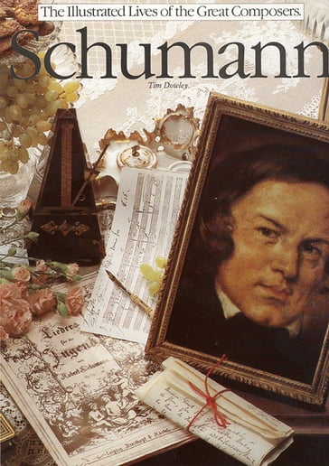The Illustrated Lives of the Great Composers: Schumann - Tim Dowley