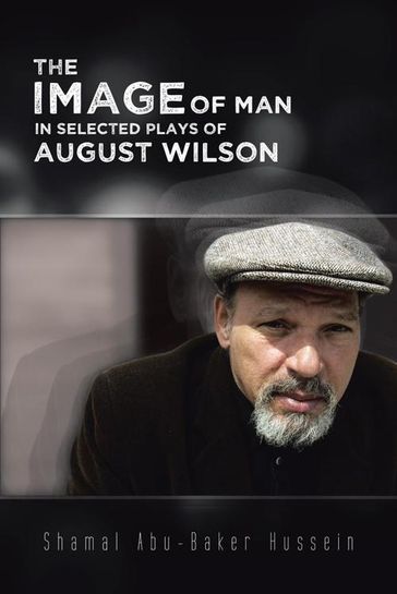 The Image of Man in Selected Plays of August Wilson - Shamal Abu-Baker Hussein
