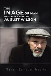 The Image of Man in Selected Plays of August Wilson