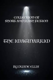 The Imaginarium: Collection of Short of Flash Fiction