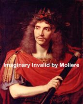 The Imaginary Invalid, English transition of Le Malade Imaginaire