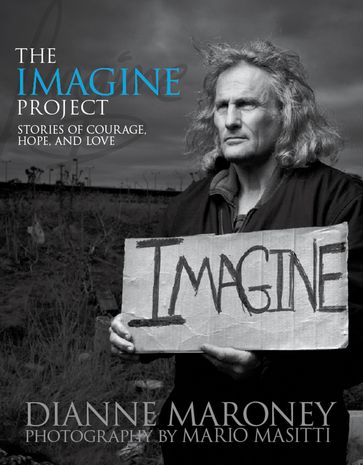 The Imagine Project: Stories of Courage, Hope and Love - Dianne Maroney
