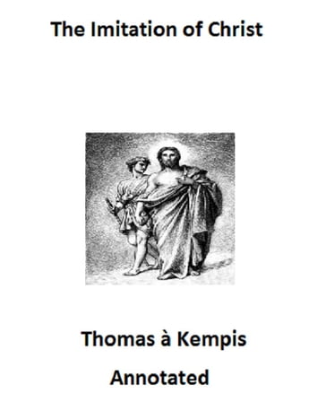 The Imitation of Christ (Annotated) - Thomas A Kempis