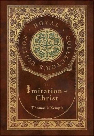 The Imitation of Christ (Royal Collector's Edition) (Annotated) (Case Laminate Hardcover with Jacket) - Thomas A Kempis