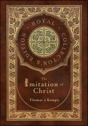 The Imitation of Christ (Royal Collector s Edition) (Annotated) (Case Laminate Hardcover with Jacket)