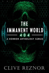 The Immanent World: 404 - A Horror Anthology Series