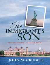 The Immigrant s Son: Stories Heard, Stories Told