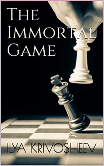 The Immortal Game - Ilya Krivosheev