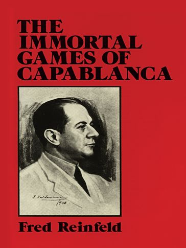 The Immortal Games of Capablanca - Fred Reinfeld