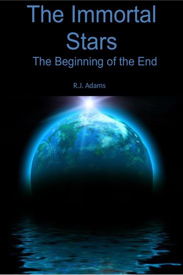 The Immortal Stars: The beginning of the End - R.J. Adams