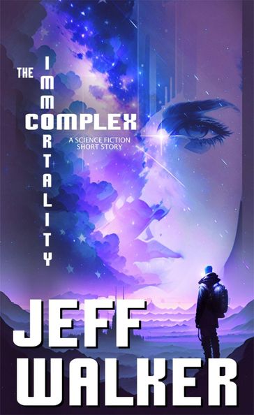 The Immortality Complex (A Science Fiction Short Story) - Jeff Walker
