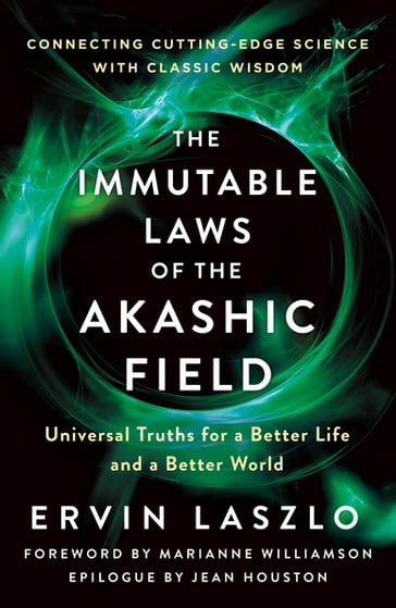 The Immutable Laws of the Akashic Field - Ervin Laszlo - Christopher M. Bache - Kingsley L. Dennis - Maria Sagi