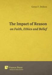 The Impact Of Reason On Faith, Ethics And Belief